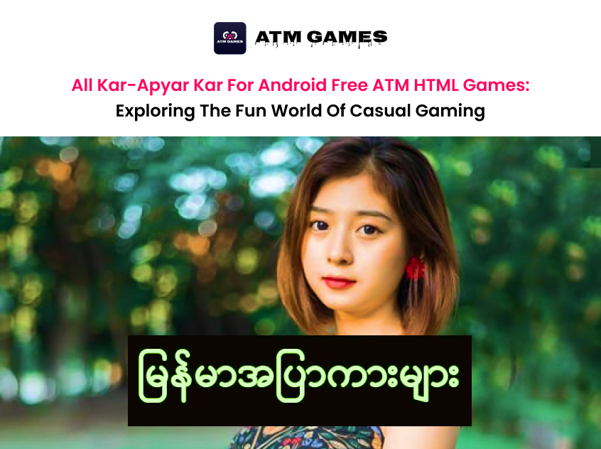 All Kar-Apyar Kar for Android Free ATM HTML Games: Exploring the Fun World of Casual Gaming